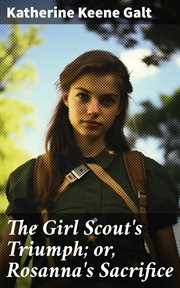 The Girl Scout's Triumph : or, Rosanna's Sacrifice cover image