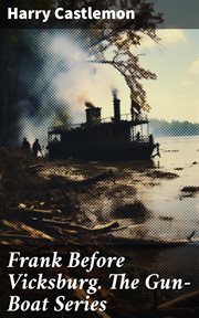 Frank Before Vicksburg : Gun-Boat cover image