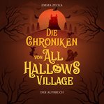 Die Chroniken von All Hallows Village : Der Aufbruch cover image