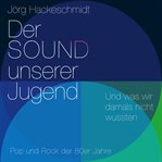 Der Sound unserer Jugend cover image