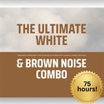 The Ultimate White & Brown Noise Combo cover image