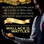 The Classic Collection of Wallace D. Wattles cover image