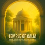 Temple of Calm - Spiritual Sound Bath - Healing Music - Healing Frequencies : Spiritual And Healing Music With 432 Hz Frequencies For Inner Peace, Deep Relaxation & Restorative S cover image