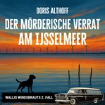 Der mörderische Verrat am IJsselmeer : Wallis Windsbrauts 2. Fall cover image