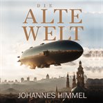 Die Alte Welt : Unsere Wahre Geschichte Wurde Nie Erzählt! cover image