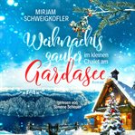 Weihnachtszauber im kleinen Chalet am Gardasee : Verliebt Am Gardasee cover image