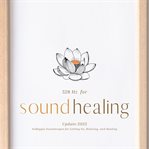 528 Hz Music for Sound Healing : Solfeggio Soundscapes For Letting Go, Relaxing, And Healing (update 2025) cover image