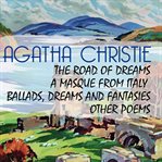 The Road of Dreams : A Masque From Italy, Ballads, Dreams And Fantasies, Other Poems cover image