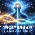 Deep Sleep Frequencies for Nervous System Regulation : 174 Hz + 528 Hz for Burnout, Anxiety Release & Trauma Recovery cover image