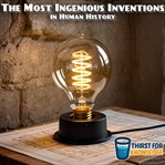 The Most Ingenious Inventions in Human History cover image