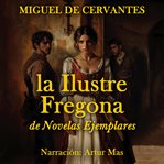 La Ilustre Fregona : De Novelas Ejemplares cover image