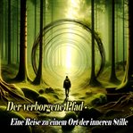 Der verborgene Pfad - Eine Reise zu einem Ort der inneren Stille cover image