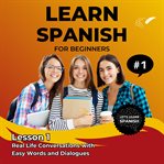 Learn Spanish for Beginners - Lesson 1 : Real Life Conversations With Easy Words And Dialogues cover image