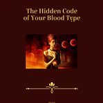 The Hidden Code of Your Blood Type cover image