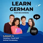 Learn German for Beginners - Lesson 4 : Vacation, Travel and Animal Vocabulary cover image