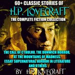 60+ Classic Stories of H.P. Lovecraft: The Complete Fiction Collection cover image