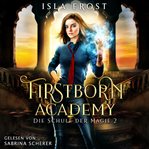 Firstborn Academy 2 - Die Schule Für Magie - Fantasy Hörbuch. Firstborn Academy (German) cover image