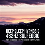 Deep Sleep Hypnosis for Success, Confidence, and Motivation cover image