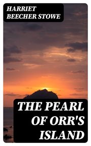 The Pearl of Orr's Island : A Story of the Coast of Maine cover image