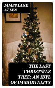 The Last Christmas Tree : An Idyl of Immortality cover image