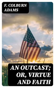 An Outcast : Or, Virtue and Faith cover image