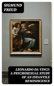 Leonardo Da Vinci : A Psychosexual Study of an Infantile Reminiscence cover image