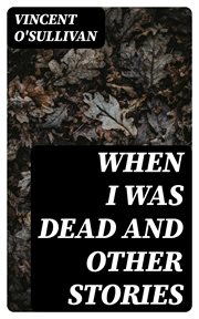 When I Was Dead and Other Stories cover image