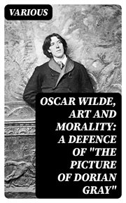 Oscar Wilde, Art and Morality : A Defence of "The Picture of Dorian Gray" cover image