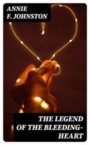 The Legend of the Bleeding : heart cover image