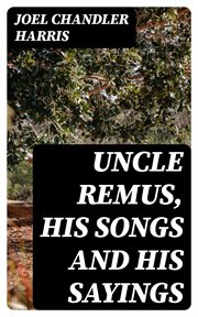 Uncle Remus, His Songs and His Sayings cover image