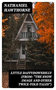 Little Daffydowndilly (From : "The Snow Image and Other Twice. Told Tales") cover image