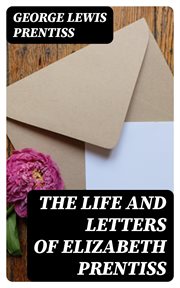 The Life and Letters of Elizabeth Prentiss cover image