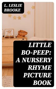 Little Bo : Peep. A Nursery Rhyme Picture Book cover image