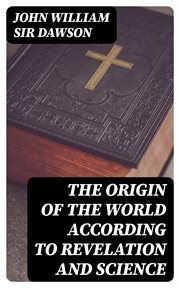 The Origin of the World According to Revelation and Science cover image