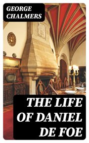The Life of Daniel De Foe cover image