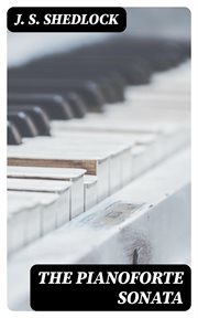 The Pianoforte Sonata : Its Origin and Development cover image