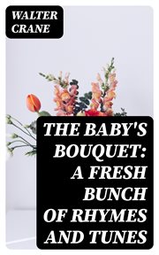 The Baby's Bouquet : A Fresh Bunch of Rhymes and Tunes cover image