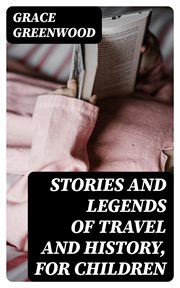 Stories and Legends of Travel and History, for Children cover image