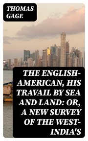 The English : American, His Travail by Sea and Land. or, A New Survey of the West-India's cover image