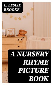 A Nursery Rhyme Picture Book : With Drawings in Colour and Black and White cover image