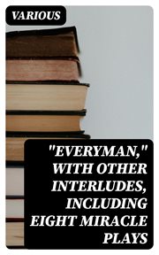 Everyman, with other interludes, including eight miracle plays cover image