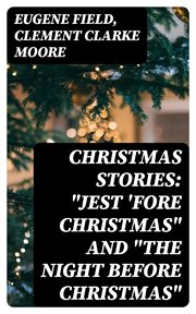Christmas Stories : "Jest 'Fore Christmas" and "The Night Before Christmas" cover image