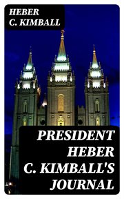 President Heber C. Kimball's Journal : Seventh Book of the Faith-Promoting Series. Designed for the Instruction and Encouragement of Young cover image