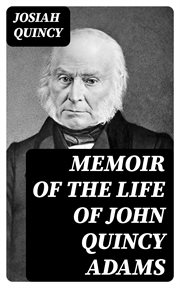 Memoir of the Life of John Quincy Adams cover image