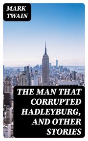The Man That Corrupted Hadleyburg, and Other Stories cover image