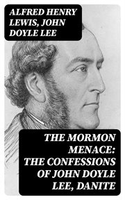 The Mormon Menace : The Confessions of John Doyle Lee, Danite cover image
