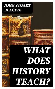 What Does History Teach? : Two Edinburgh Lectures cover image
