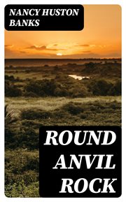 Round Anvil Rock : A Romance cover image