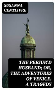 The Perjur'd Husband : or, The Adventures of Venice. A Tragedy cover image
