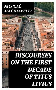 Discourses on the First Decade of Titus Livius cover image